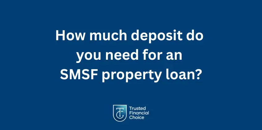 Deposit for an SMSF Property Loan